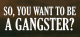 So, You Want To Be A Gangster? Logo